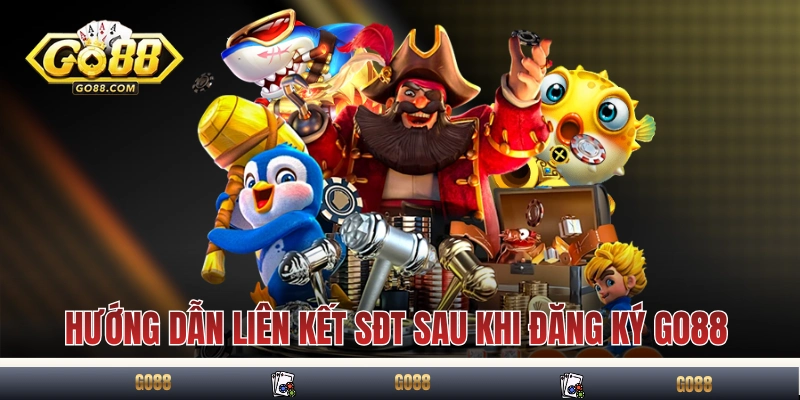 Đăng Ký GO88 - Hướng Dẫn Trở Thành Hội Viên Trong 1 Phút 4 Hướng dẫn liên kết SĐT sau khi đăng ký GO88