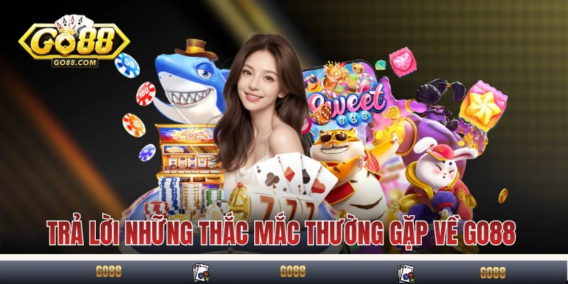 Trả lời những thắc mắc thường gặp về GO88 
