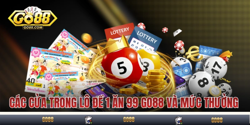 Các cửa trong lô đề 1 ăn 99 GO88 và mức thưởng