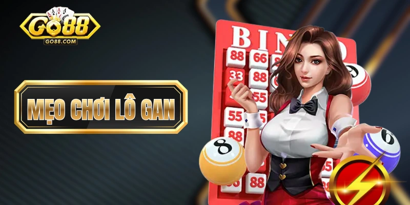 Mẹo Chơi Lô Gan - Cách Tận Dụng Tối Đa Các Con Số “Mất Tích”