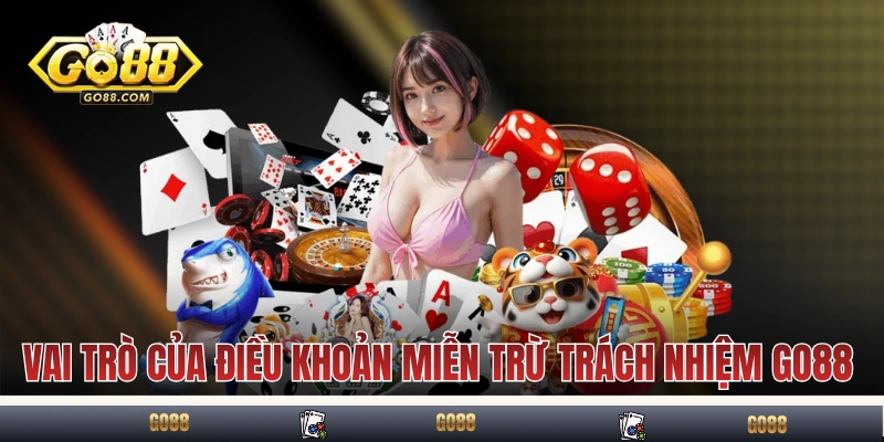 Vai trò của điều khoản miễn trừ trách nhiệm GO88