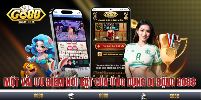 Tải GO88: Hướng Dẫn Tải Để Trải Nghiệm An Toàn Và Tiện Lợi 2 Một vài ưu điểm nổi bật của ứng dụng di động GO88